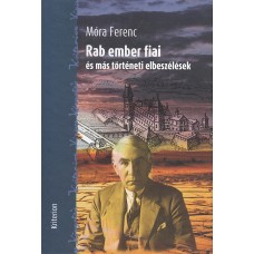 Móra Ferenc: Rab ember fiai és más történeti elbeszélések